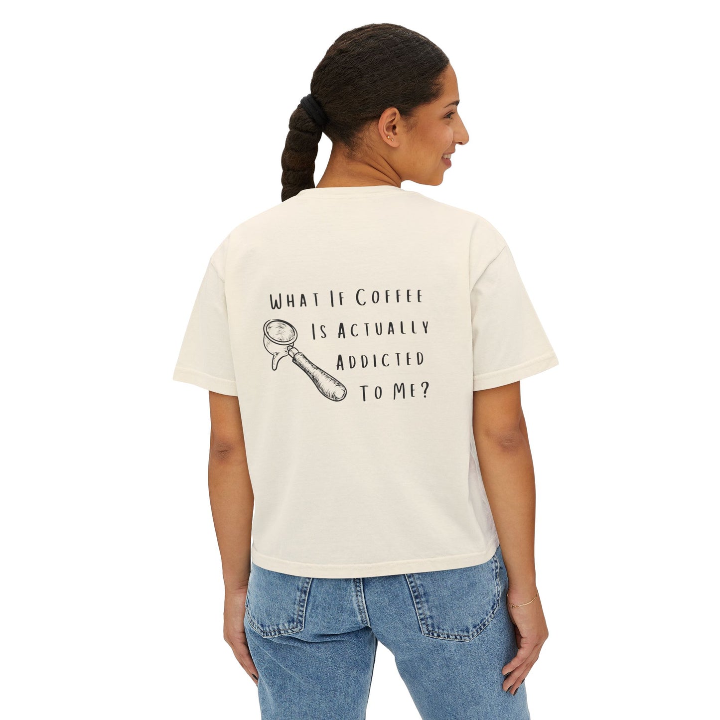 Coffee Lover Boxy Tee — "What If Coffee Is Actually Addicted To Me?" Graphic Shirt