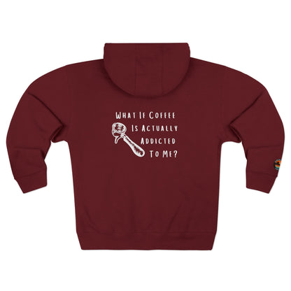 Coffee Addict Zip Hoodie — "What If Coffee Is Actually Addicted To Me?" Burgundy Zip-Up